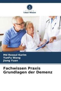 Fachwissen Praxis Grundlagen der Demenz