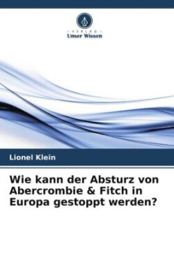 Wie kann der Absturz von Abercrombie & Fitch in Europa gestoppt werden?
