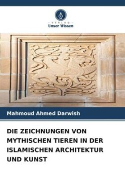 Zeichnungen Von Mythischen Tieren in Der Islamischen Architektur Und Kunst