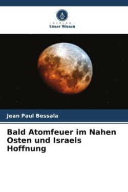 Bald Atomfeuer im Nahen Osten und Israels Hoffnung