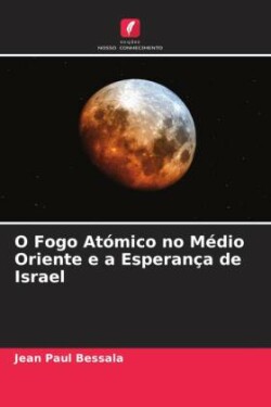 O Fogo Atómico no Médio Oriente e a Esperança de Israel