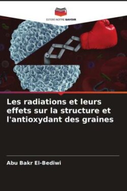 Les radiations et leurs effets sur la structure et l'antioxydant des graines