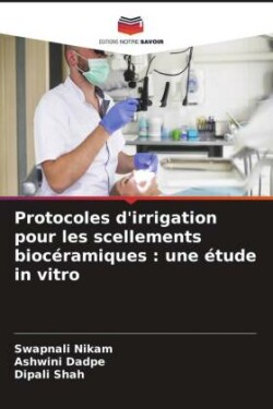 Protocoles d'irrigation pour les scellements biocéramiques