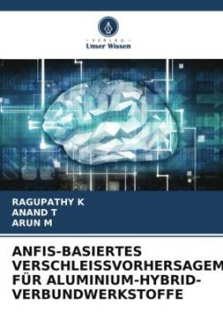 Anfis-Basiertes Verschleissvorhersagemodell Für Aluminium-Hybrid-Verbundwerkstoffe