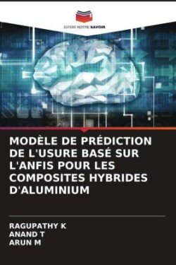 Modèle de Prédiction de l'Usure Basé Sur l'Anfis Pour Les Composites Hybrides d'Aluminium