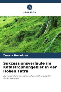 Sukzessionsverläufe im Katastrophengebiet in der Hohen Tatra