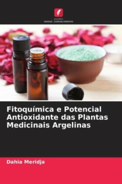 Fitoquímica e Potencial Antioxidante das Plantas Medicinais Argelinas