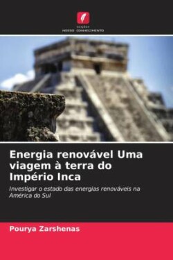 Energia renovável Uma viagem à terra do Império Inca