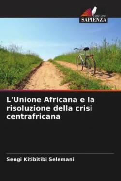 L'Unione Africana e la risoluzione della crisi centrafricana