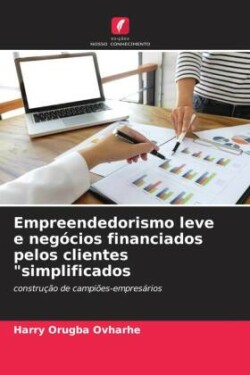 Empreendedorismo leve e negócios financiados pelos clientes "simplificados