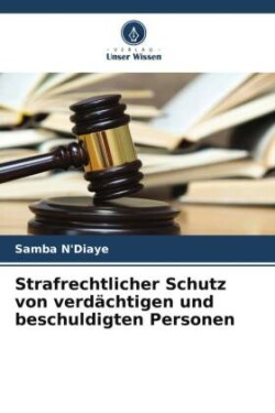 Strafrechtlicher Schutz von verdächtigen und beschuldigten Personen