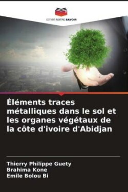 Éléments traces métalliques dans le sol et les organes végétaux de la côte d'ivoire d'Abidjan