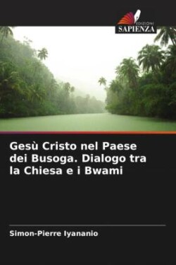 Gesù Cristo nel Paese dei Busoga. Dialogo tra la Chiesa e i Bwami
