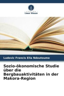 Sozio-ökonomische Studie über die Bergbauaktivitäten in der Makora-Region