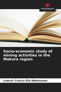 Socio-economic study of mining activities in the Makora region