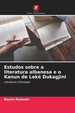 Estudos sobre a literatura albanesa e o Kanun de Lekë Dukagjini