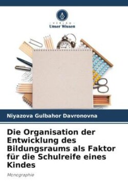 Organisation der Entwicklung des Bildungsraums als Faktor für die Schulreife eines Kindes