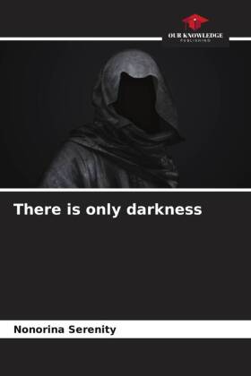 There is only darkness