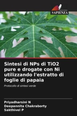 Sintesi di NPs di TiO2 pure e drogate con Ni utilizzando l'estratto di foglie di papaia