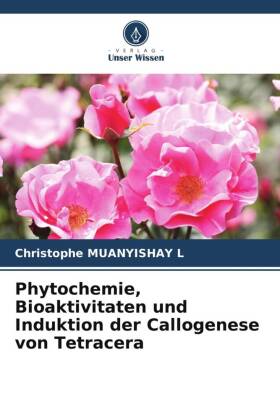 Phytochemie, Bioaktivitaten und Induktion der Callogenese von Tetracera