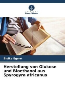 Herstellung von Glukose und Bioethanol aus Spyrogyra africanus