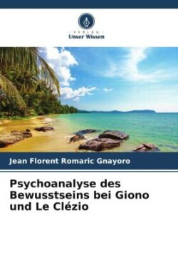 Psychoanalyse des Bewusstseins bei Giono und Le Clézio