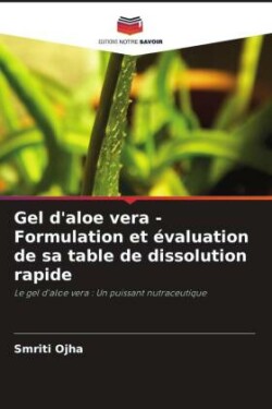 Gel d'aloe vera - Formulation et évaluation de sa table de dissolution rapide