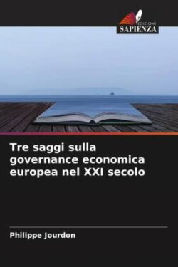 Tre saggi sulla governance economica europea nel XXI secolo