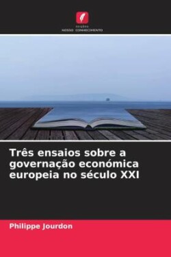 Três ensaios sobre a governação económica europeia no século XXI