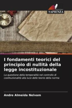 I fondamenti teorici del principio di nullità della legge incostituzionale