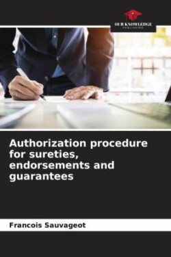 Authorization procedure for sureties, endorsements and guarantees