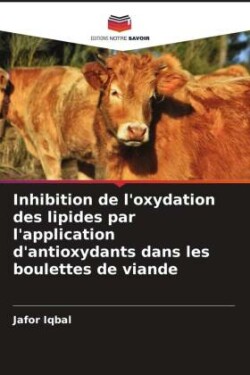 Inhibition de l'oxydation des lipides par l'application d'antioxydants dans les boulettes de viande