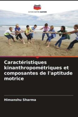 Caractéristiques kinanthropométriques et composantes de l'aptitude motrice