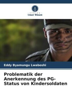 Problematik der Anerkennung des PG-Status von Kindersoldaten