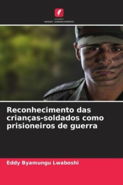 Reconhecimento das crianças-soldados como prisioneiros de guerra