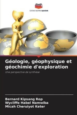 Géologie, géophysique et géochimie d'exploration