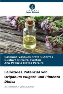 Larvizides Potenzial von Origanum vulgare und Pimenta Dioica