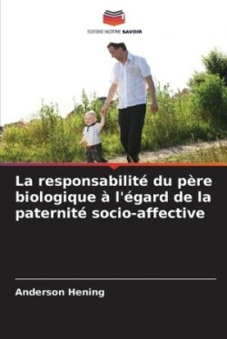 responsabilité du père biologique à l'égard de la paternité socio-affective