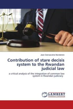 Contribution of stare decisis system to the Rwandan judicial law