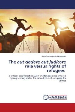 aut dedere aut judicare rule versus rights of refugees