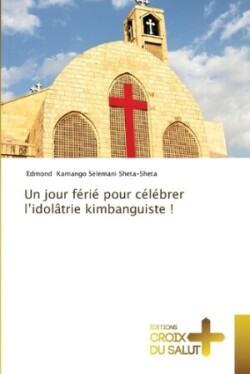 jour férié pour célébrer l'idolâtrie kimbanguiste !