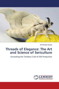 Threads of Elegance: The Art and Science of Sericulture