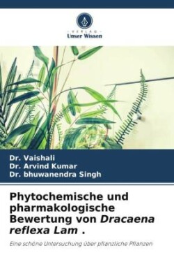 Phytochemische und pharmakologische Bewertung von Dracaena reflexa Lam .