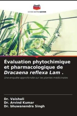 Évaluation phytochimique et pharmacologique de Dracaena reflexa Lam .