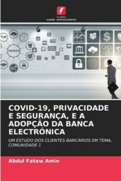 Covid-19, Privacidade E Segurança, E a Adopção Da Banca Electrónica