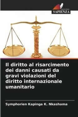 diritto al risarcimento dei danni causati da gravi violazioni del diritto internazionale umanitario