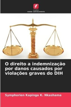 O direito a indemnização por danos causados por violações graves do DIH