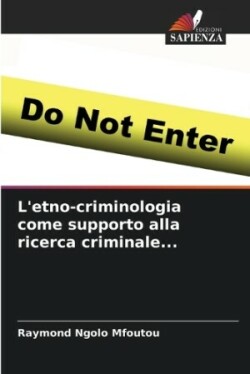 L'etno-criminologia come supporto alla ricerca criminale...