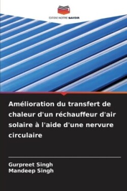 Amélioration du transfert de chaleur d'un réchauffeur d'air solaire à l'aide d'une nervure circulaire