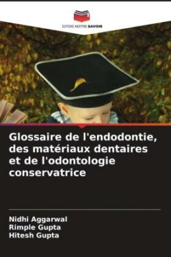 Glossaire de l'endodontie, des matériaux dentaires et de l'odontologie conservatrice